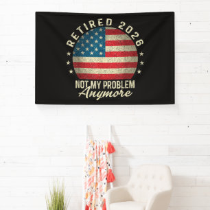 Retired 2026 not My Problem Anymore US Flag Banner