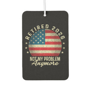 Retired 2026 not My Problem Anymore US Flag Car Air Freshener