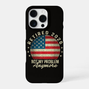 Retired 2026 not My Problem Anymore US Flag iPhone 16 Pro Case