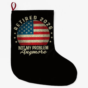 Retired 2026 not My Problem Anymore US Flag Large Christmas Stocking
