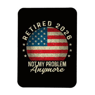 Retired 2026 not My Problem Anymore US Flag Magnet