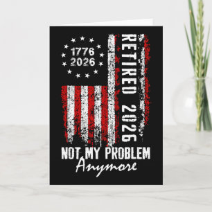 Retired 2026 Not My Problem Anymore Us Flag Retire Card
