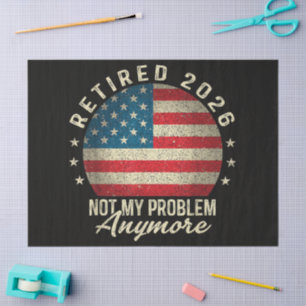 Retired 2026 not My Problem Anymore US Flag Tissue Paper