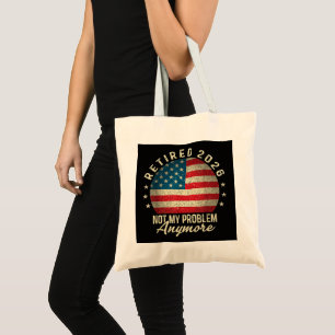 Retired 2026 not My Problem Anymore US Flag Tote Bag