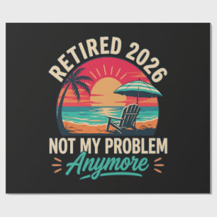 Retired 2026 Not My Problem Anymore  Wrapping Paper