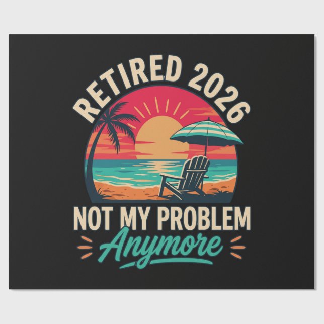 Retired 2026 Not My Problem Anymore  Wrapping Paper (Flat)