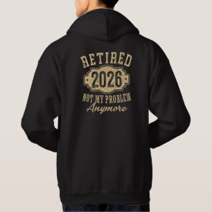 retired 2026 not my problem funny retirement 2026 hoodie