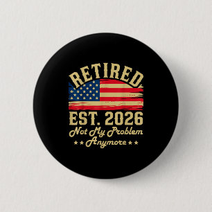 Retired 2026 Retirement Gifts For Men Not My Probl 6 Cm Round Badge