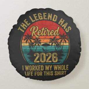 Retired 2026 Worked Whole Life For This Retiret Round Cushion