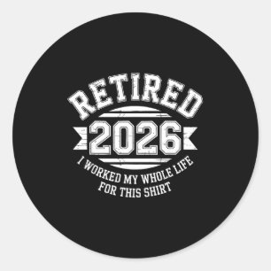 Retired 2026 worked whole life for this shirt men classic round sticker