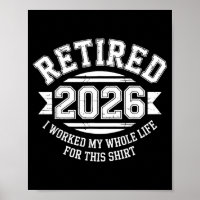 Retired 2026 Worked Whole Life for This Shirt Men