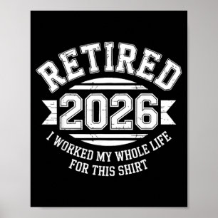 Retired 2026 Worked Whole Life for This Shirt Men Poster