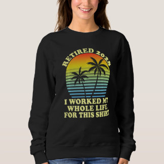 Retired 2028 I Worked My Whole Life  Retirement Sweatshirt