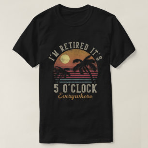 Retired 5 O'Clock Everywhere Beach Design T-Shirt