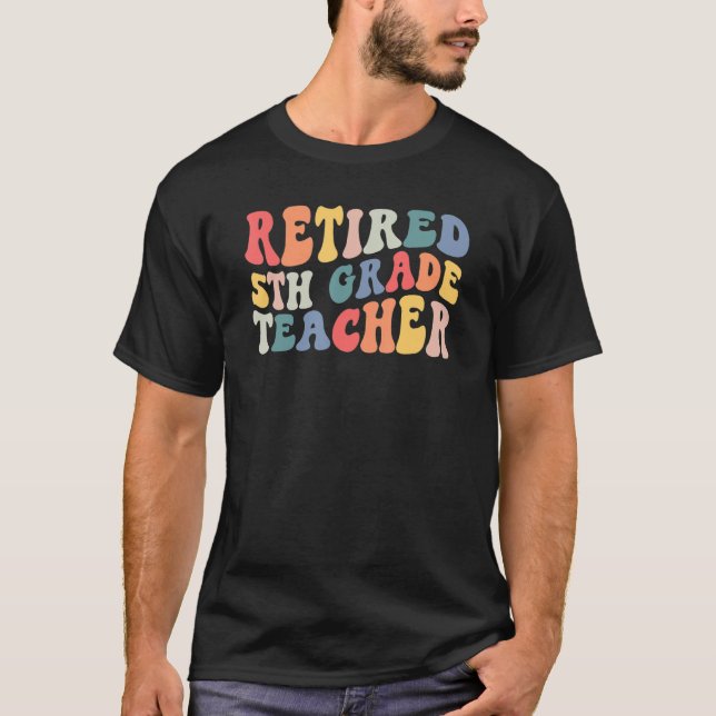 Retired 5th Grade Teacher Retirement Last Day Of S T-Shirt (Front)
