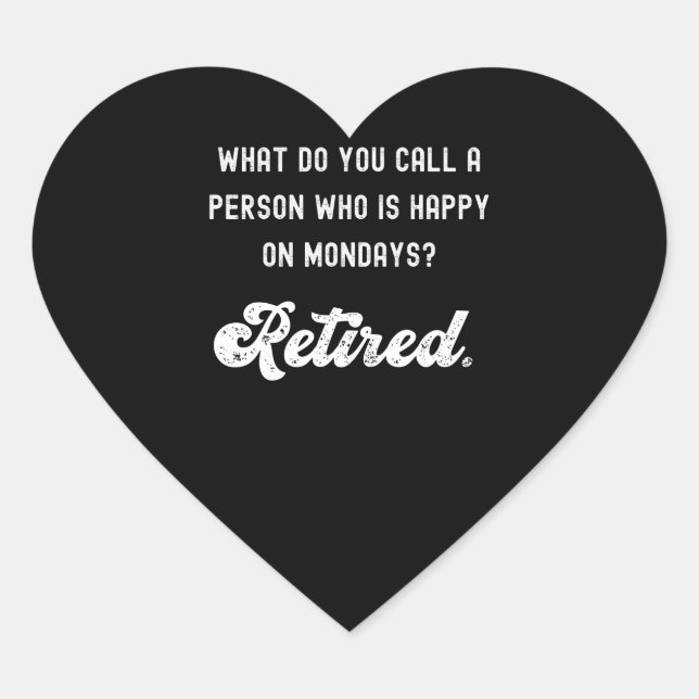Retired a person who is happy on Mondays Heart Sticker (Front)