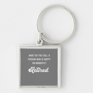 Retired a person who is happy on Mondays Key Ring