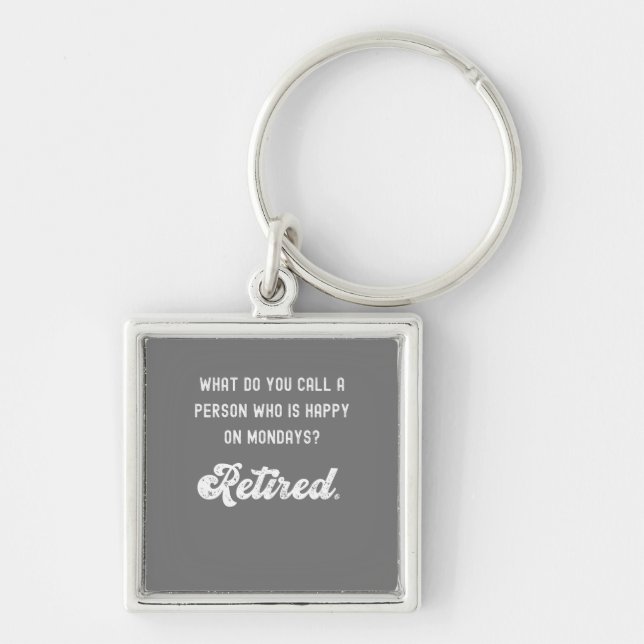 Retired a person who is happy on Mondays Key Ring (Front)