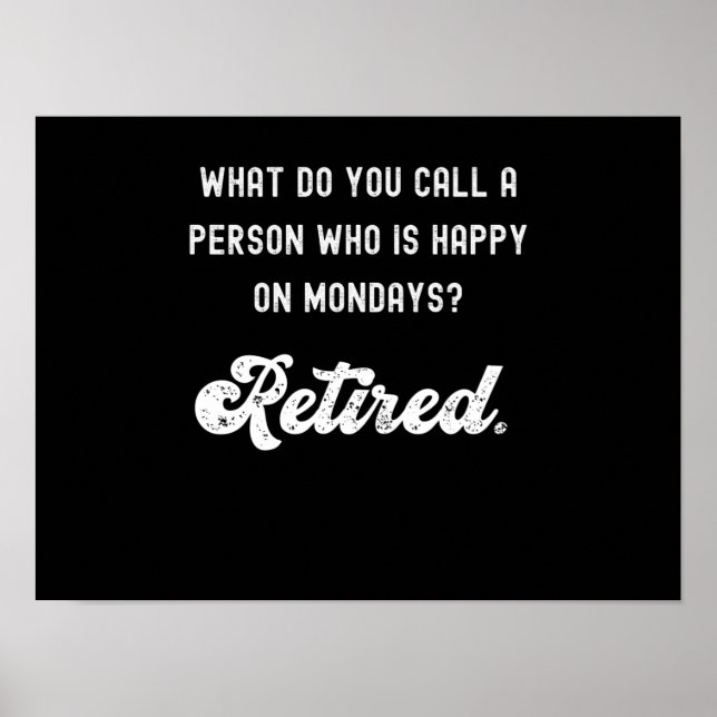 Retired a person who is happy on Mondays Poster (Front)