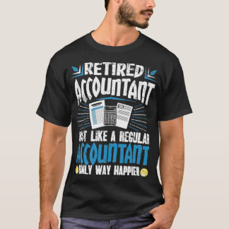 Retired Accountant Just Like A Regular Accountant T-Shirt