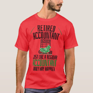 Retired Accountant Just Like a Regular Accountant  T-Shirt