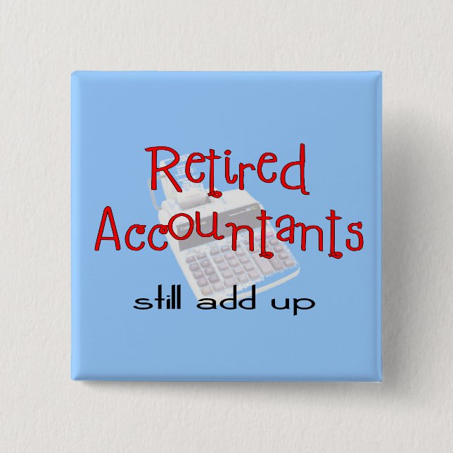Retired Accountants "Still Add Up" 15 Cm Square Badge (Front)