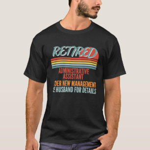 Retired Administrative Assistant Under New Managem T-Shirt