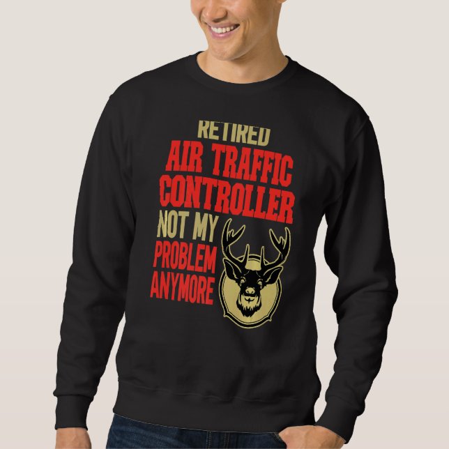 Retired Air Traffic Controller Deer Hunting Sweatshirt (Front)