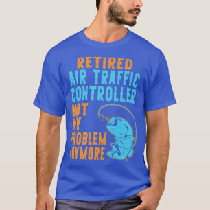 Retired Air Traffic Controller Fishing Lover Retir T-Shirt