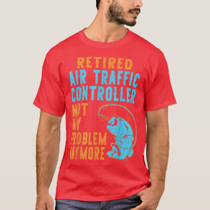 Retired Air Traffic Controller Fishing Lover Retir T-Shirt