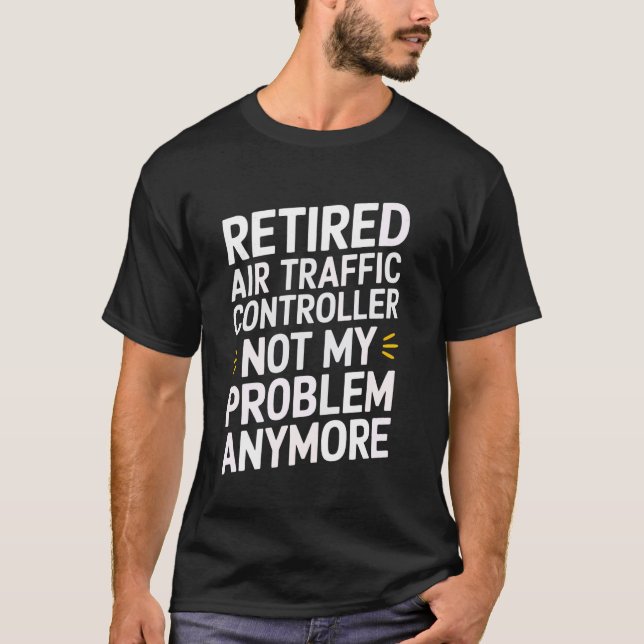 Retired Air Traffic Controller T-Shirt (Front)