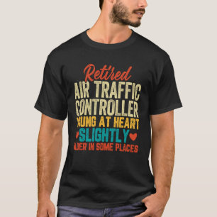 Retired Air Traffic Controller Young at Heart - Re T-Shirt