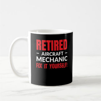 Retired Aircraft Mechanic Fix It Yourself! Coffee Mug