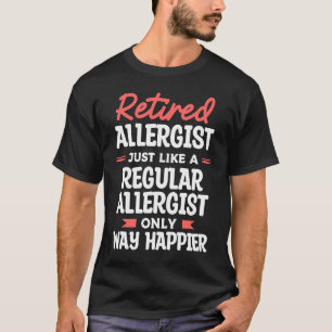 Retired Allergist Just Like A Regular Allergist Al T-Shirt