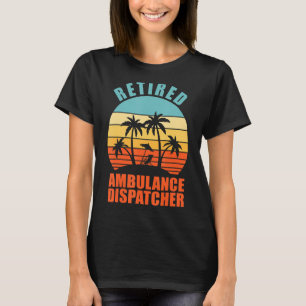 Retired Ambulance Dispatcher Happy Retirement T-Shirt