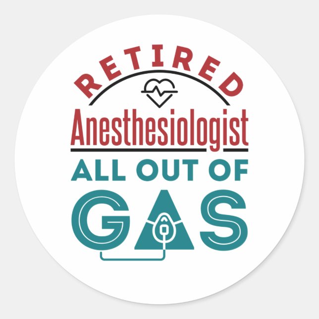 Retired Anaesthesiologist All Out of Gas Classic Round Sticker (Front)