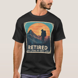 Retired And Living My Best Life Hiking Hiker T-Shirt