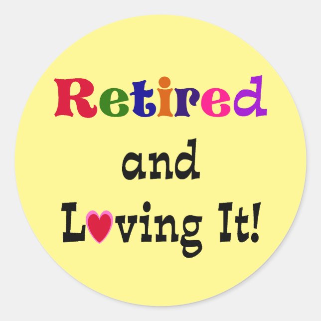 Retired and Loving It...the Good Life Classic Round Sticker (Front)