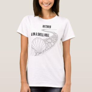 Retired, and on a Shell Roll - Women's Tee