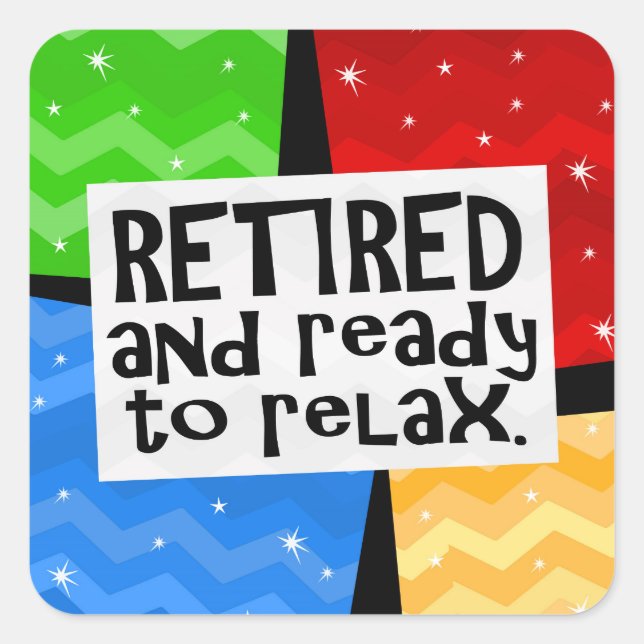 Retired and Ready to Relax, Funny Retirement Square Sticker (Front)