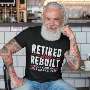 Retired and Rebuilt Body Contains after market Fun T-Shirt