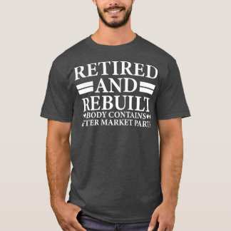 retired and rebuilt body contains after market par T-Shirt