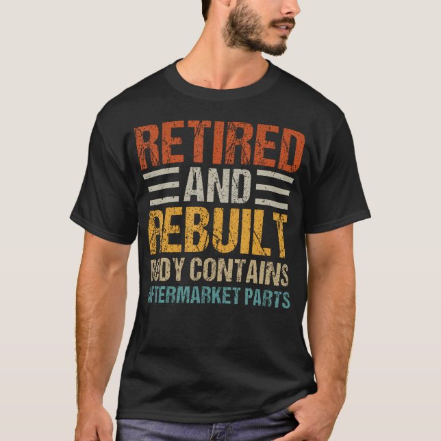 Retired And Rebuilt Body Contains Aftermarket Part T-Shirt (Front)