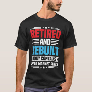 Retired and Rebuilt Hip Knee Replacement Surgery T-Shirt