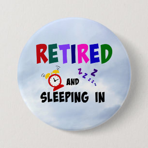 Retired and Sleeping In 7.5 Cm Round Badge