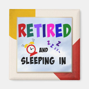 Retired and Sleeping in, Colourful Design Magnet