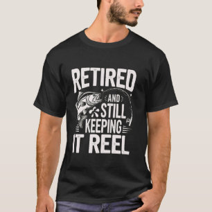 Retired And Still Keeping It Reel Fishing Humour f T-Shirt