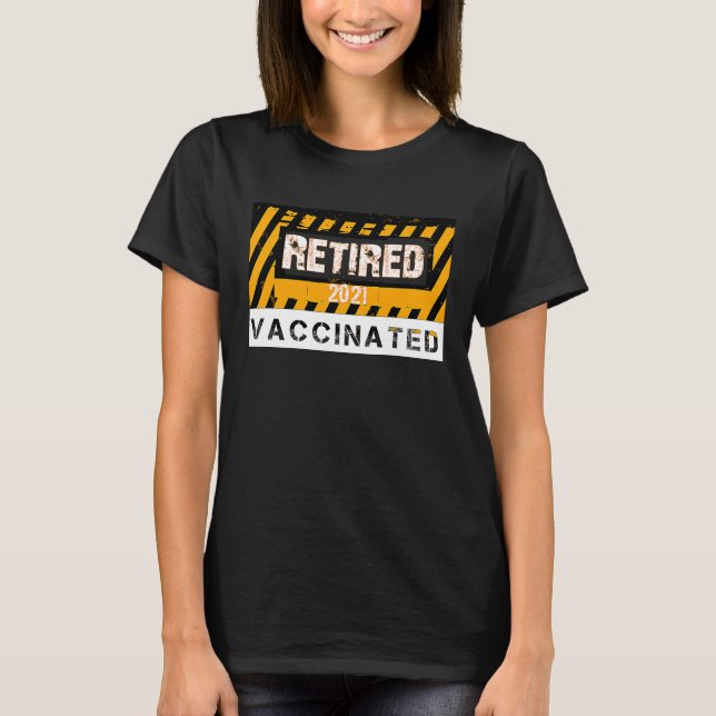 Retired and Vaccinated   Retirement  for 2021 T-Shirt (Front)