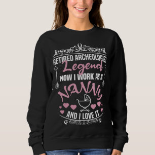 Retired Archeologist Legend Work As A Nanny Archeo Sweatshirt