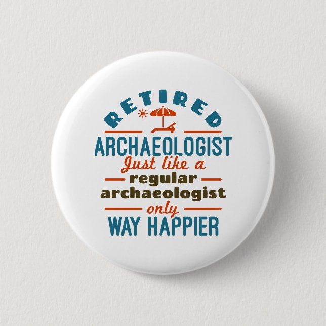 Retired Archeology Archeology Funny Happier 6 Cm Round Badge (Front)